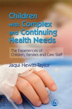 Children with Complex and Continuing Health Needs de Jaquelina Hewitt-Taylor