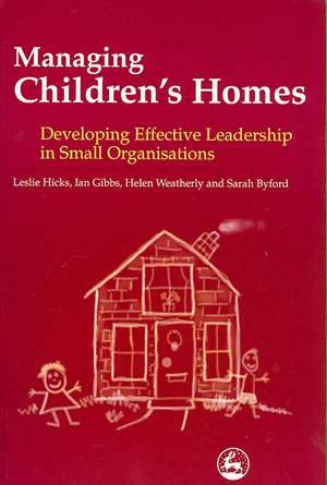 Managing Children's Homes: Developing Effective Leadership in Small Organizations de Leslie Hicks