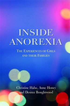 Inside Anorexia: The Experiences of Girls and Their Families de Christine Halse