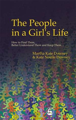 The People in a Girl's Life de Martha Kate Downey