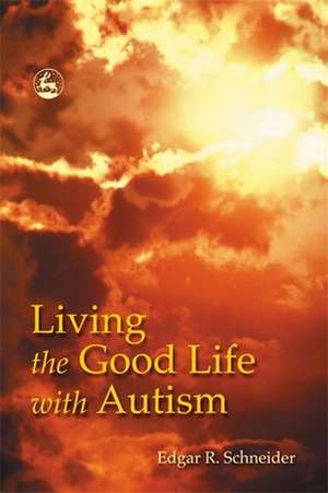 Living the Good Life with Autism de Edgar Schneider