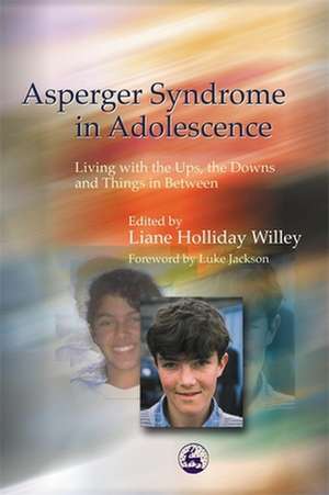 Asperger Syndrome in Adolescence: Living with the Ups, the Downs and Things in Between de Luke Jackson