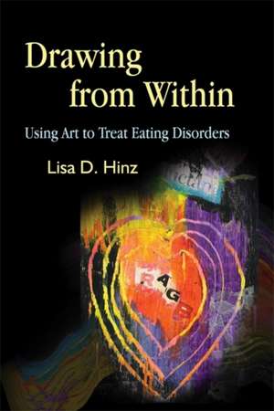 Drawing from Within: Using Art to Treat Eating Disorders de Lisa D. Hinz