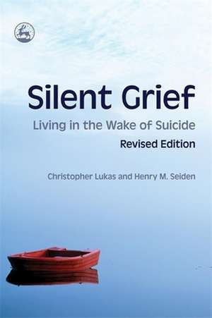 Silent Grief: Living in the Wake of Suicide de Christopher Lukas