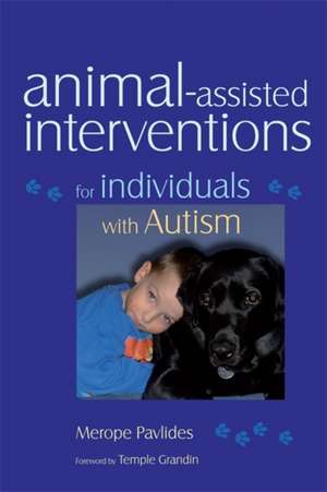 Animal-Assisted Interventions for Individuals with Autism de Merope Pavlides