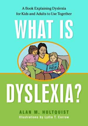 What Is Dyslexia?: A Book Explaining Dyslexia for Kids and Adults to Use Together de Alan M. Hultquist