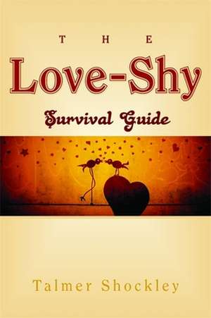 The Love-Shy Survival Guide de Talmer Shockley