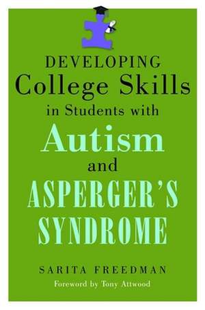 Developing College Skills in Students with Autism and Asperger's Syndrome de Sarita Freedman