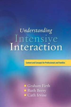 Understanding Intensive Interaction: Contexts and Concepts for Professionals and Families de Graham Firth