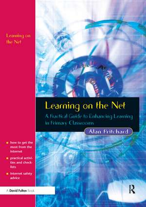 Learning on the Net: A Practical Guide to Enhancing Learning in Primary Classrooms de Alan Pritchard