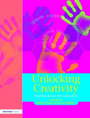 Unlocking Creativity: A Teacher's Guide to Creativity Across the Curriculum de Robert Fisher