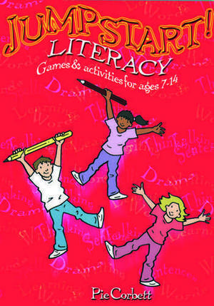 Jumpstart! Literacy: Games and Activities for Ages 7-14 de Pie Corbett