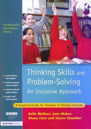 Thinking Skills and Problem-Solving - An Inclusive Approach: A Practical Guide for Teachers in Primary Schools de Belle Wallace