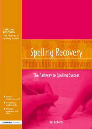 Spelling Recovery: The Pathway to Spelling Success de Jan Roberts