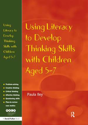 Using Literacy to Develop Thinking Skills with Children Aged 5 -7 de Paula Iley