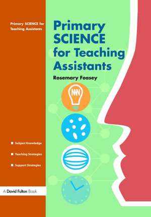 Primary Science for Teaching Assistants de Rosemary Feasey