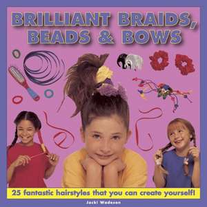 Brilliant Braids, Beads & Bows de Jacki Wadeson