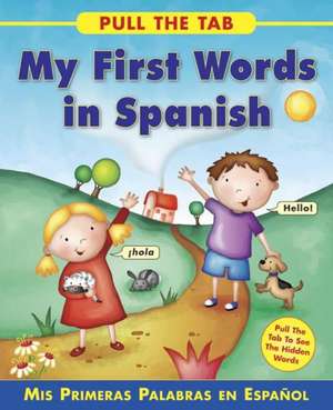 Pull the Tab: MIS Primeras Palabras En Espanol - Pull the Tab to See the Hidden Words! de Sally Delaney