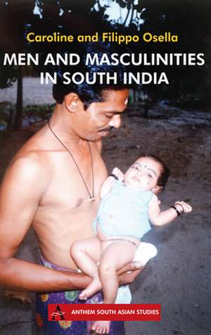 Men and Masculinities in South India de Caroline Osella