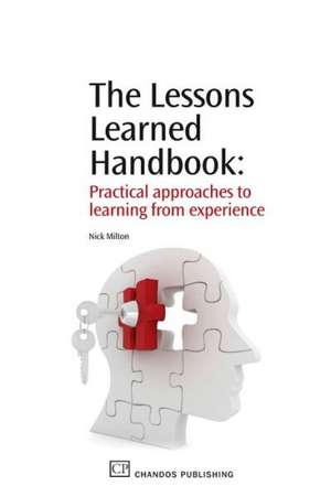 The Lessons Learned Handbook: Practical Approaches to Learning from Experience de Nick Milton