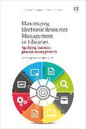 Maximizing Electronic Resources Management in Libraries: Applying Business Process Management de Lenore England