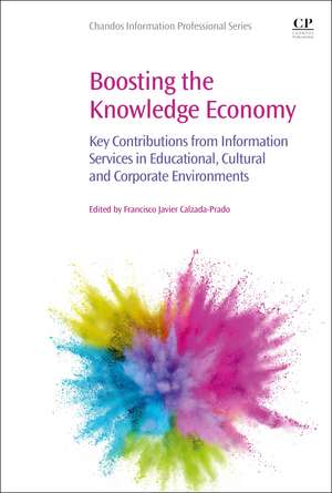 Boosting the Knowledge Economy: Key Contributions from Information Services in Educational, Cultural and Corporate Environments de Francisco Javier Calzada-Prado