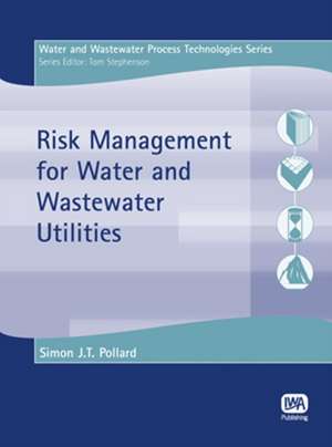 Risk Management for Water and Wastewater Utilities de Simon J. T. Pollard