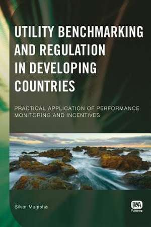 Utility Benchmarking and Regulation in Developing Countries de Silver Mugisha