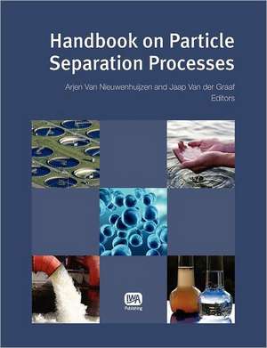 Handbook on Particle Separation Processes de Arjen Van Nieuwenhuijzen