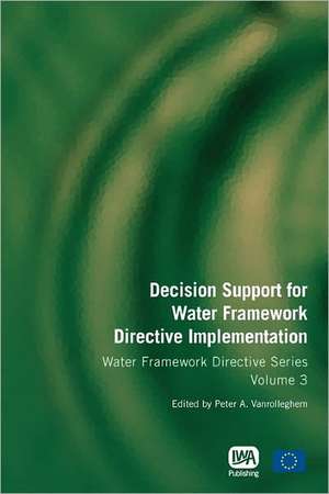 Decision Support for Water Framework Directive Implementation: Data, Economic and Human Dimension Volume 2 de Peter A. Vanrolleghem