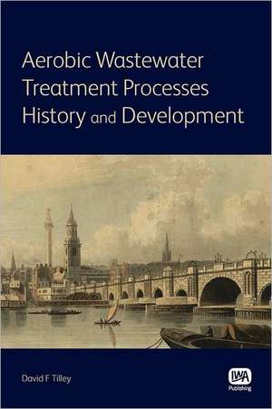 Aerobic Wastewater Treatment Processes de David F. Tilley