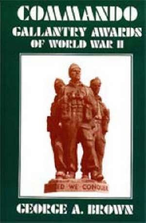 COMMANDO GALLANTRY AWARDS of WORLD WAR II. de G. A. Brown