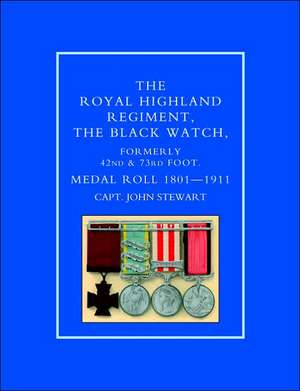 Royal Highland Regiment.the Black Watch, Formerly 42nd and 73rd Foot. Medal Roll.1801-1911 de Capt John Stewart