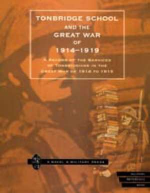 TONBRIDGE SCHOOL AND THE GREAT WAR OF 1914-1919 de Naval & Military Press