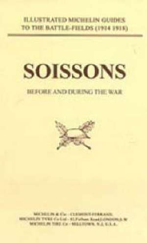 BYGONE PILGRIMAGE. SOISSONS BEFORE AND DURING THE WAR de Naval & Military Press