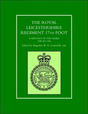 Royal Leicestershire Regiment, 17th Foota History of the Years 1928 to 1956.: The Records of an Old Heavy Cavalry Regiment de W.E. UNDERHILL