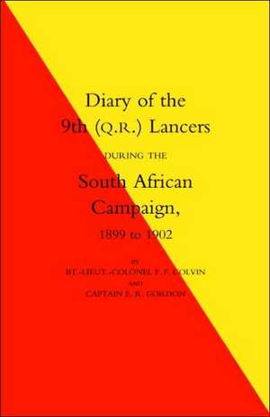 Diary of the 9th (Q.R.) Lancers During the South African Campaign 1899 to 1902 de F.F. Colvin