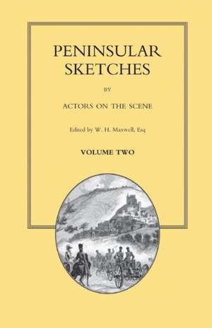 PENINSULAR SKETCHES; BY ACTORS ON THE SCENE. Volume Two de W. H. Maxwel