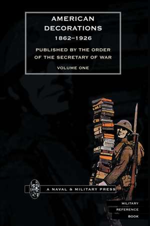 AMERICAN DECORATIONS (1862 -1926) Volume One