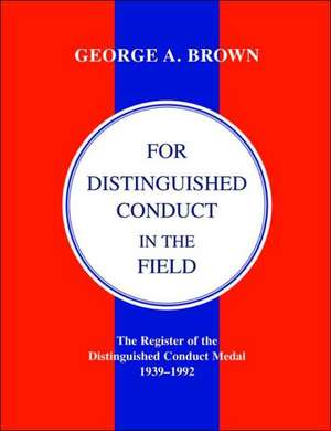 For Distinguished Conduct in the Field.the Register of the Distinguished Conduct Medal 1939-1992.: The Connaught Rangers from 19th August 1914 to 17th January, 1916 de George A. Brown