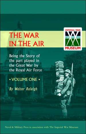 War in the Air. Being the Story of the Part Played in the Great War by the Royal Air Force. Volume One.: War Office Pamphlet No 15; German Ammunition Markings and Nomenclature de Walter Raleigh