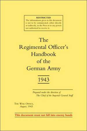 Regimental Officer OS Handbook of the German Army 1943: German Campaign in Russia - Planning and Operations 1940-1942 de War Office