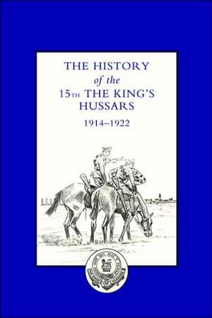 History of the 15th the King OS Hussars 1914-1922 de Foreword Brig -Gen a. Cou Lord Carnock