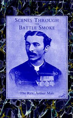 Scenes Through the Battle Smoke(afghan War 1878-80 & Egyptian Campaign 1882): War Diary of the 1st Life Guards, First Year 1914-1915 de Arthur Male