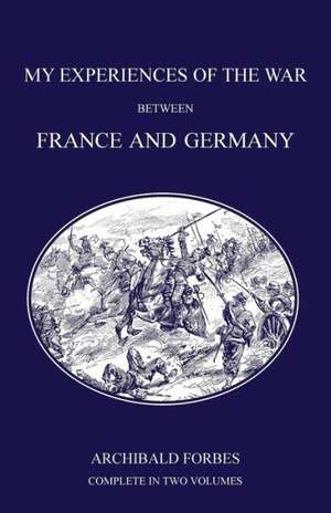 My Experiences of the War Between France and Germany de Archibald Forbes