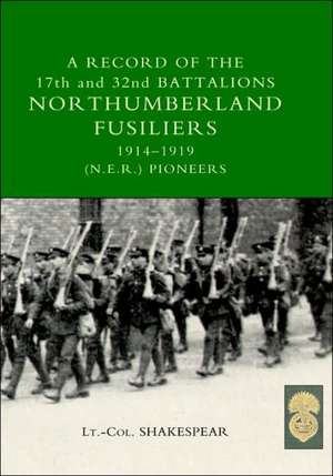 Record of the 17th and 32nd Battalions Northumberland Fusiliers (N.E.R. Pioneers). 1914-1919 de J Shakespear