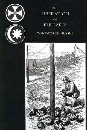 Liberation of Bulgaria, War Notes in 1877 de War Correspondent of T Wentworth Huyshe