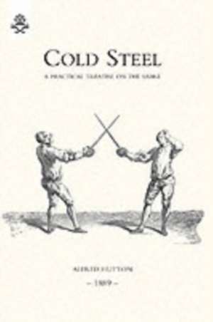 Cold Steel: A Practical Treatise on the Sabre (1889) de Alfred Hutton