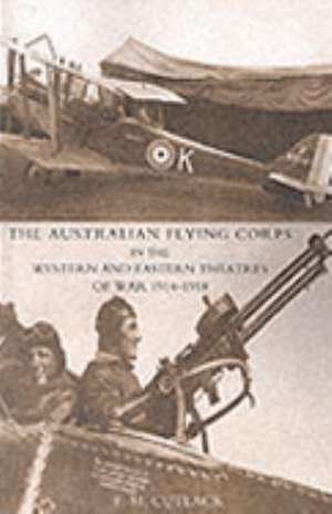 Australian Flying Corps in the Western and Eastern Theatres of War 1914-1918 2004 de F. M. Cutlack