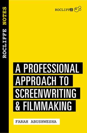 Rocliffe Notes: A Professional Approach for Screenwriters & Writer-Directors de Farah Abushwesha